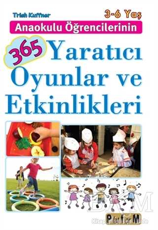 Anaokulu Öğrencilerinin 365 Yaratıcı Oyunlar ve Etkinlikleri - Platform Yayınları