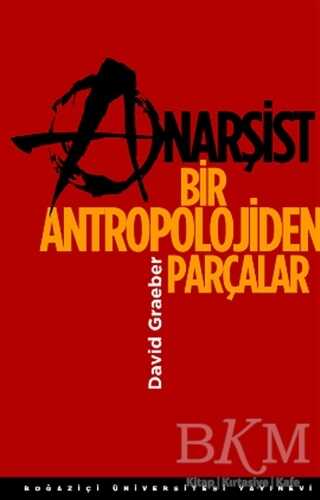 Anarsişt Bir Antropolojiden Parçalar - Boğaziçi Üniversitesi Yayınevi
