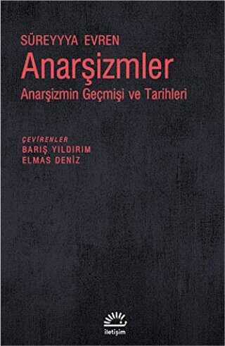 Anarşizmler: Anarşizmin Geçmişi ve Tarihleri - İletişim Yayınevi