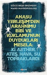 Anasu Yerleşim`den Arahnimu Bibi ve Kuklamu`nun Duydukları Mesela: Ki Aether, Ateş, Hava, Su, Topraklardı - Kopernik Kitap