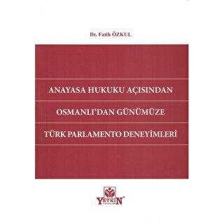 Anayasa Hukuku Açısından Osmanlı`dan Günümüze Türk Parlamento Deneyimleri - 1