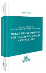 Anayasa Mahkemesi Bireysel Başvuru Işığında Hukuk Muhakemesinde Adil Yargılanma Hakkı Güvenceleri - Yetkin Yayınları