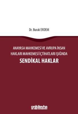 Anayasa Mahkemesi ve Avrupa İnsan Hakları Mahkemesi İçtihatları Işığında Sendikal Haklar - 1
