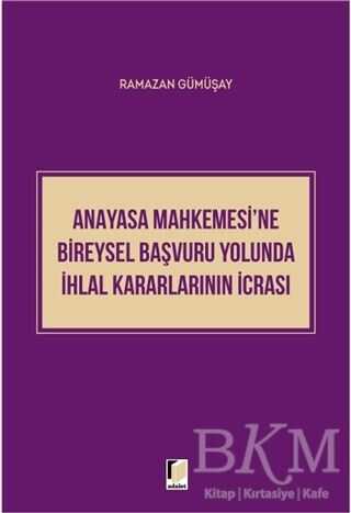 Anayasa Mahkemesi`ne Bireysel Başvuru Yolunda İhlal Kararlarının İcrası - 1