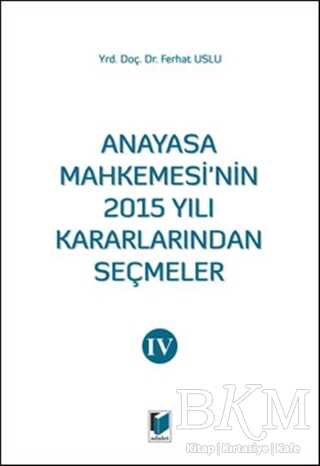Anayasa Mahkemesinin 2015 Yılı Kararlarından Seçmeler 4 - Adalet Yayınevi