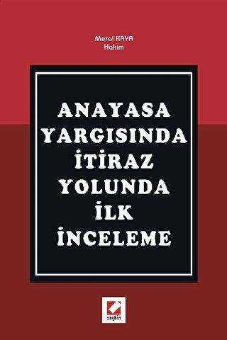 Anayasa Yargısında İtiraz Yolunda İlk İnceleme - Seçkin Yayıncılık