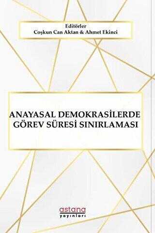 Anayasal Demokrasilerde Görev Süresi Sınırlaması - Astana Yayınları