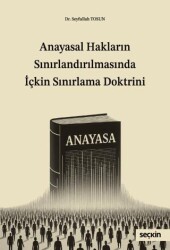 Anayasal Hakların Sınırlandırılmasında İçkin Sınırlama Doktrini - Seçkin Yayıncılık