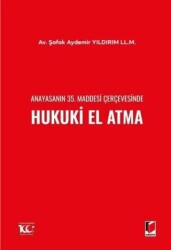 Anayasanın 35. Maddesi Çerçevesinde Hukuki El Atma - Adalet Yayınevi