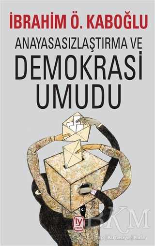 Anayasasızlaştırma ve Demokrasi Umudu - Tekin Yayınevi