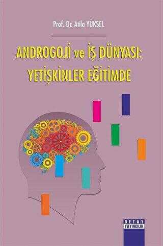 Androgoji ve İş Dünyası: Yetişkinler Eğitimde - Detay Yayıncılık