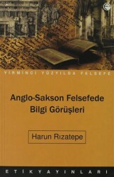 Anglo-Sakson Felsefede Bilgi Görüşleri - Etik Yayınları