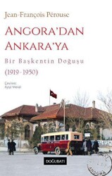 Angora’dan Ankara’ya Bir Başkentin Doğuşu 1919-1950 - Doğu Batı Yayınları
