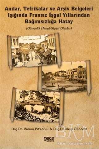 Anılar, Tefrikalar ve Arşiv Belgeleri Işığında Fransız İşgal Yıllarından Bağımsızlığa Hatay - Gece Kitaplığı