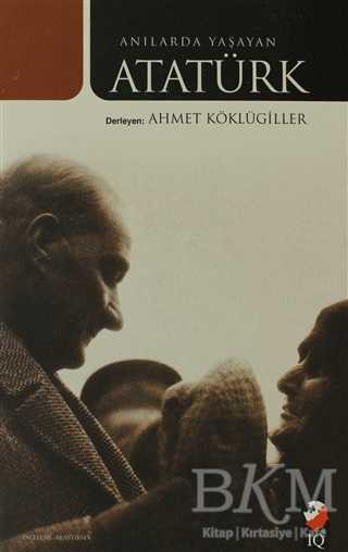 Anılarda Yaşayan Atatürk - IQ Kültür Sanat Yayıncılık