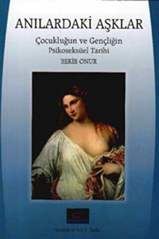 Anılardaki Aşklar: Çocukluğun ve Gençliğin Psikoseksüel Tarihi - Kalemkitap