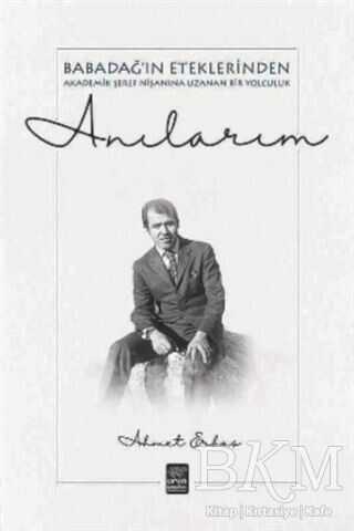 Anılarım - Babadağ`ın Eteklerinden Akademik Şeref Nişanına Uzanan Bir Yolculuk - Ürün Yayınları