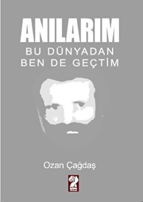 Anılarım - Bu Dünyadan Ben de Geçtim - 1