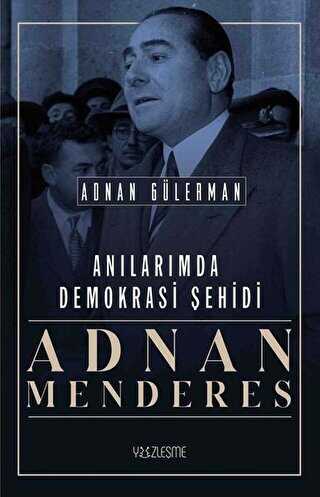 Anılarımda Demokrasi Şehidi: Adnan Menderes - Yüzleşme Yayınları