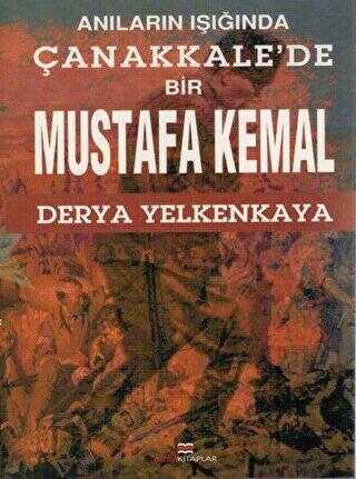 Anıların Işığında Çanakkale`de Bir Mustafa Kemal - Bizim Kitaplar Yayınevi