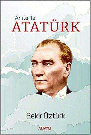 Anılarla Atatürk - Altaylı Yayınları
