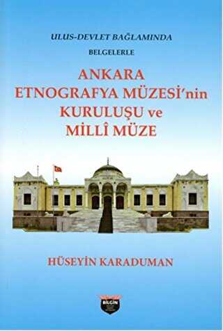 Ankara Etnografya Müzesi`nin Kuruluşu ve Milli Müze