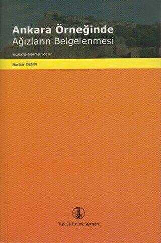Ankara Örneğinde Ağızların Belgelenmesi - Türk Dil Kurumu Yayınları