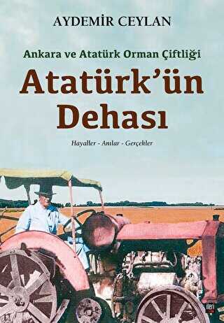 Ankara ve Atatürk Orman Çiftliği: Atatürk`ün Dehası