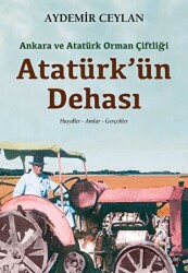 Ankara ve Atatürk Orman Çiftliği: Atatürk`ün Dehası - İleri Yayınları