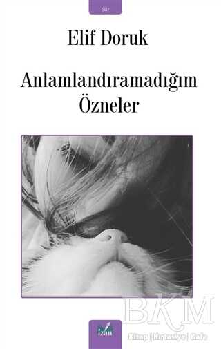Anlamlandıramadığım Özneler - İzan Yayıncılık