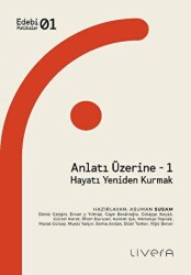 Anlatı Üzerine - 1: Hayatı Yeniden Kurmak - Livera Yayınevi