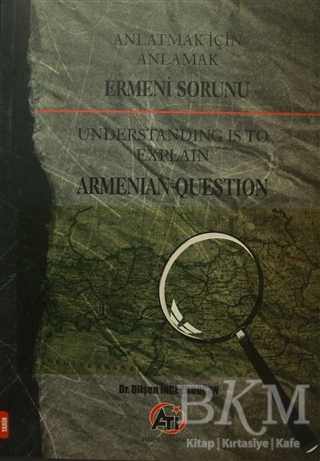 Anlatmak İçin Anlamak - Ermeni Sorunu - Akademi Titiz Yayınları