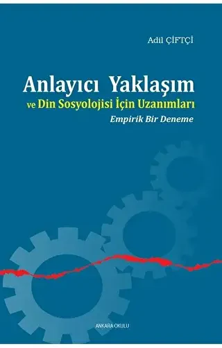 Anlayıcı Yaklaşım ve Din Sosyolojisi İçin Uzanımları - Ankara Okulu Yayınları