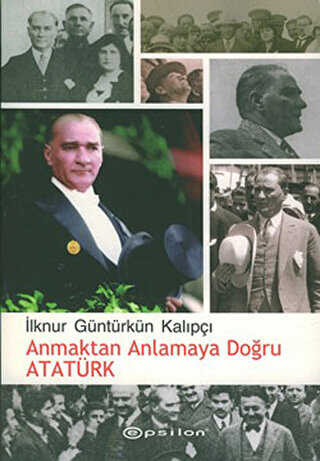 Anmaktan Anlamaya Doğru Atatürk - Epsilon Yayınevi
