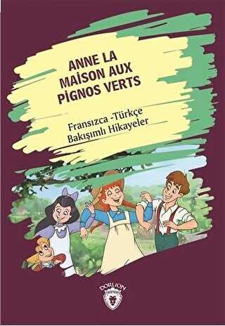 Anne La Maison Aux Pignos Verts Yeşilin Kızı Anne Fransızca Türkçe Bakışımlı Hikayeler