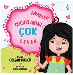 Anneler Çocuklarını Çok Sever - Luna Çocuk Yayınları