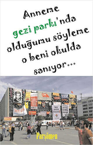 Anneme Gezi Parkı`nda Olduğumu Söyleme O Beni Okulda Sanıyor...