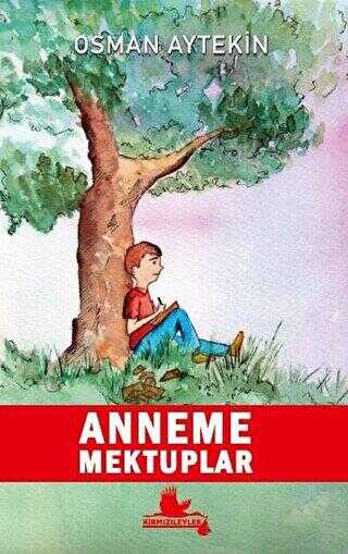 Anneme Mektuplar - Kırmızı Leylek Yayınları