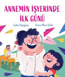 Annemin İşyerinde İlk Günü - Martı Çocuk Yayınları