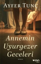 Annemin Uyurgezer Geceleri - Can Yayınları