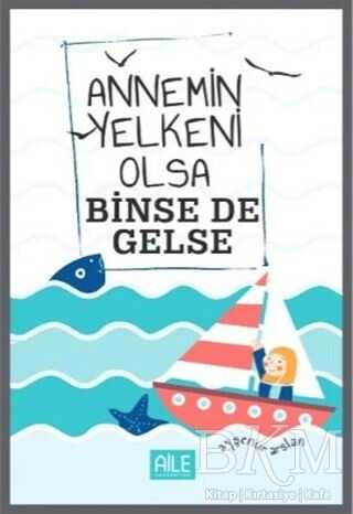 ANNEMİN YELKENİ OLSA BİNSE DE GELSE - Semerkand Aile Yayınları