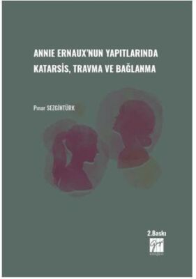 Annie Ernaux`nun Yapıtlarında Karatsis, Travma ve Bağlanma - 1