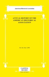 Annual Report of the American Historical Association - Capitol Books