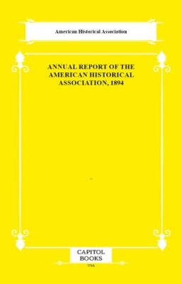 Annual Report of the American Historical Association, 1894 - 1