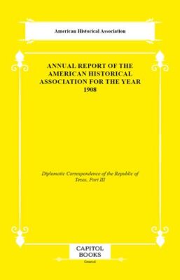 Annual Report of the American Historical Association for the Year 1908 - 1