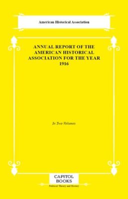 Annual Report of the American Historical Association for the Year 1916 - 1