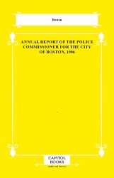 Annual Report of the Police Commissioner for the City of Boston, 1906 - Capitol Books