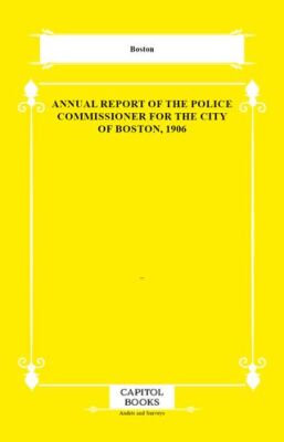 Annual Report of the Police Commissioner for the City of Boston, 1906 - 1