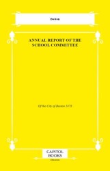 Annual Report of the School Committee - Capitol Books