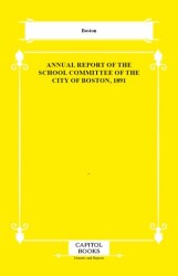 Annual Report of the School Committee of the City of Boston, 1891 - Capitol Books